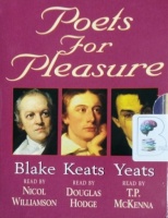 Poets for Pleasure - Blake, Keats and Yeats written by William Blake , John Keats , W.B. Yeats performed by Nicol Williamson, Douglas Hodge and T.P. McKenna on Cassette (Abridged)